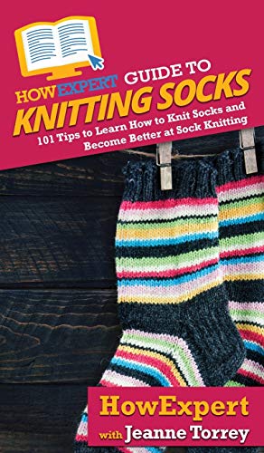Stock image for HowExpert Guide to Knitting Socks: 101 Tips to Learn How to Knit Socks and Become Better at Sock Knitting for sale by Lucky's Textbooks