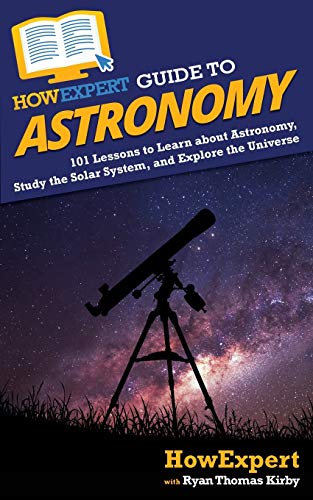 Stock image for HowExpert Guide to Astronomy: 101 Lessons to Learn about Astronomy, Study the Solar System, and Explore the Universe for sale by HPB-Ruby