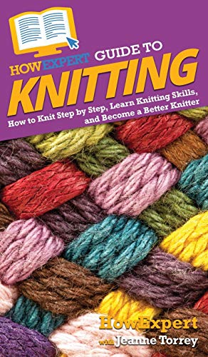 Stock image for HowExpert Guide to Knitting: How to Knit Step by Step, Learn Knitting Skills, and Become a Better Knitter for sale by Books Unplugged