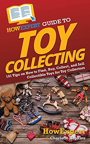 Stock image for HowExpert Guide to Toy Collecting: 101 Tips on How to Find, Buy, Collect, and Sell Collectible Toys for Toy Collectors for sale by Book Deals