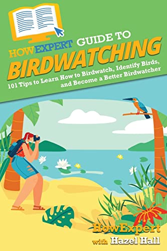 Imagen de archivo de HowExpert Guide to Birdwatching: 101 Tips to Learn How to Birdwatch, Identify Birds, and Become a Better Birdwatcher a la venta por Lucky's Textbooks