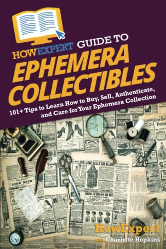 Stock image for HowExpert Guide to Ephemera Collectibles: 101+ Tips to Learn How to Buy, Sell, Authenticate, and Care for Your Ephemera Collection for sale by ThriftBooks-Atlanta