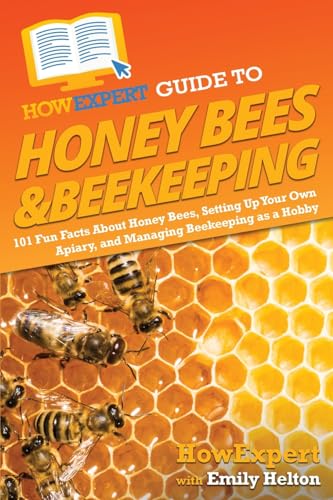 Immagine dell'editore per HowExpert Guide to Honey Bees & Beekeeping: 101 Fun Facts About Honey Bees, Setting Up Your Own Apiary, and Managing Beekeeping as a Hobby venduto da California Books