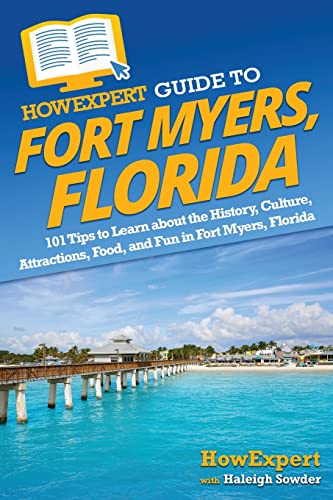 Stock image for HowExpert Guide to Fort Myers, Florida: 101 Tips to Learn about the History, Culture, Attractions, Food, and Fun in Fort Myers, Florida for sale by GF Books, Inc.
