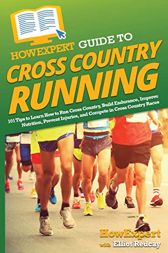 Stock image for HowExpert Guide to Cross Country Running: 101 Tips to Learn How to Run Cross Country, Build Endurance, Improve Nutrition, Prevent Injuries, and Compet for sale by ThriftBooks-Atlanta