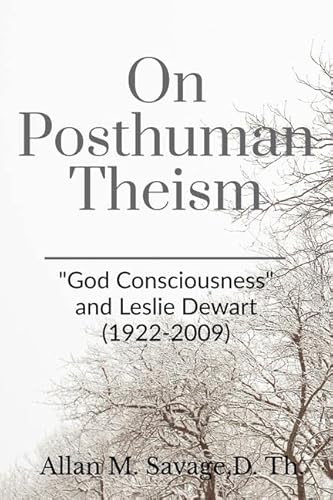 Stock image for On Posthuman Theism: "God Consciousness" and Leslie Dewart (1922-2009) for sale by Books Puddle