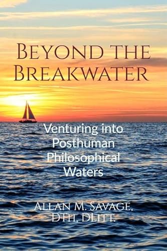 Stock image for Beyond the Breakwater: Venturing into Posthuman Philosophical Waters for sale by Books Puddle