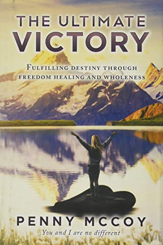 9781648950025: The Ultimate Victory: Fulfilling Destiny Through Freedom Healing and Wholeness