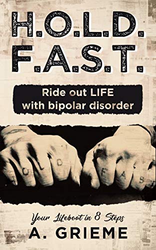 Stock image for H.O.L.D. F.A.S.T. - Ride out LIFE with Bipolar Disorder: Your Lifeboat in 8 Steps for sale by Half Price Books Inc.