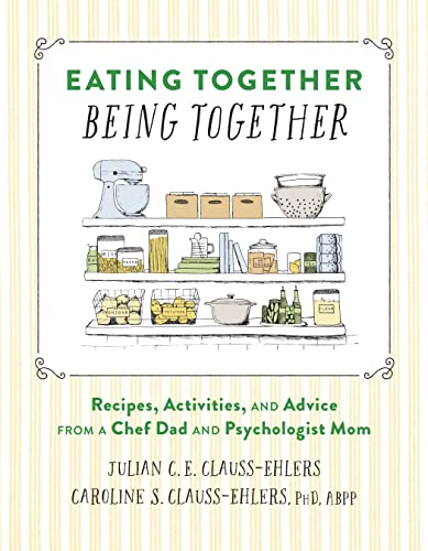 9781648961137: Eating Together, Being Together: Recipes, Activities, and Advice from a Chef Dad and Psychologist Mom