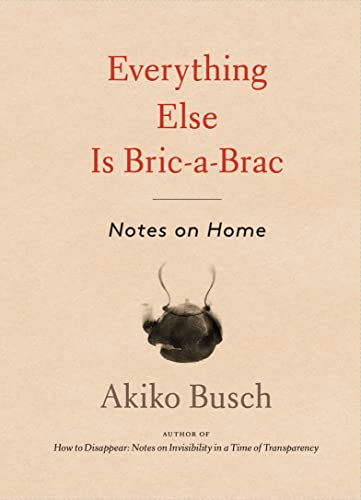 Stock image for Everything Else Is Bric-A-brac : Notes on Home for sale by Better World Books