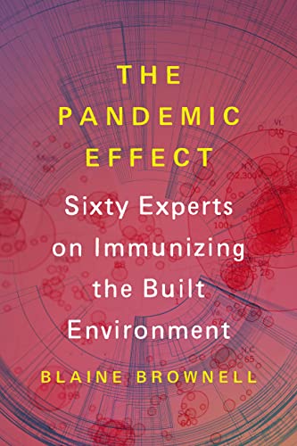 Beispielbild fr The Pandemic Effect: Ninety Experts on Immunizing the Built Environment zum Verkauf von BooksRun