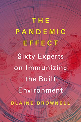 Stock image for The Pandemic Effect: Ninety Experts on Immunizing the Built Environment for sale by BooksRun