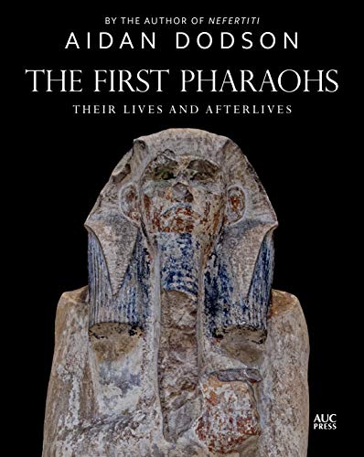 Stock image for First Pharaohs: Their Lives and Afterlives for sale by Montana Book Company