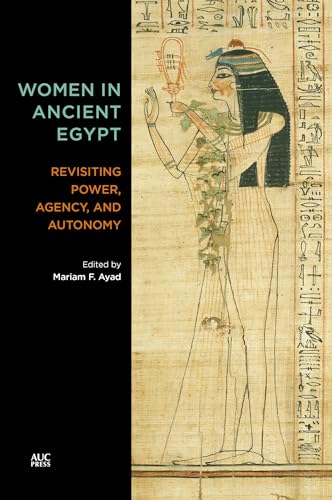 Imagen de archivo de Women in Ancient Egypt: Revisiting Power, Agency, and Autonomy a la venta por Book Outpost