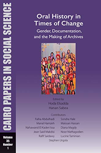 Beispielbild fr Oral History in Times of Change: Gender, Documentation, and the Making of Archives: Cairo Papers in Social Science Vol. 35, No. 1 zum Verkauf von Monster Bookshop