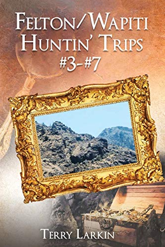 9781649087423: Felton/Wapiti Huntin Trips #3--#7