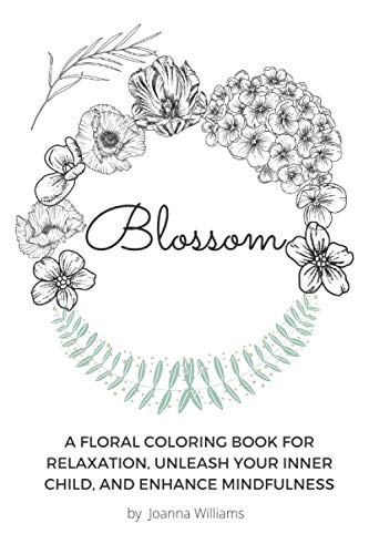 9781649100054: Blossom: A Floral Coloring Book for Relaxation, Unleash Your Inner Child, and Enhance Mindfulness