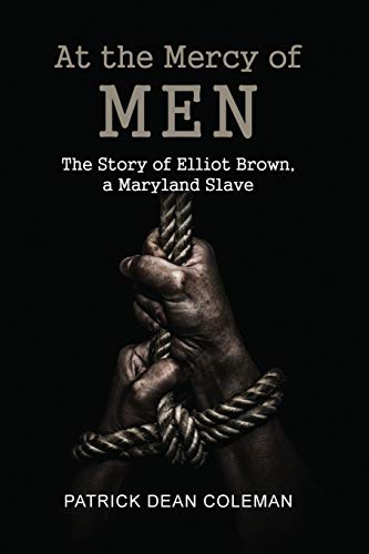 Stock image for At the Mercy of Men: The Story of Elliot Brown, a Maryland Slave for sale by Lucky's Textbooks