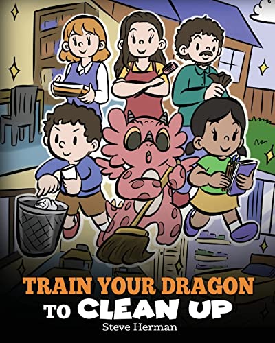 Stock image for Train Your Dragon to Clean Up: A Story to Teach Kids to Clean Up Their Own Messes and Pick Up After Themselves for sale by ThriftBooks-Atlanta