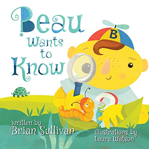 Beispielbild fr Beau Wants to Know -- (Children's Picture Book, Whimsical, Imaginative, Beautiful Illustrations, Stories in Verse) zum Verkauf von Books From California