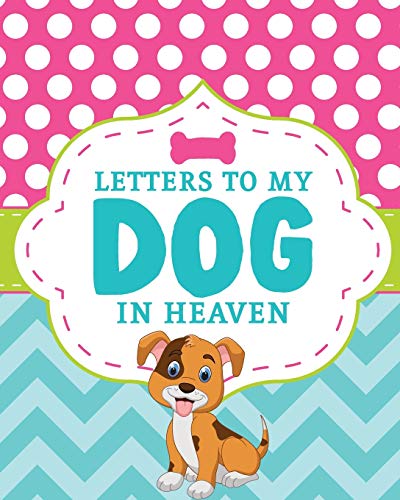 9781649301987: Letters To My Dog In Heaven: Pet Loss Grief | Heartfelt Loss | Bereavement Gift | Best Friend | Poochie