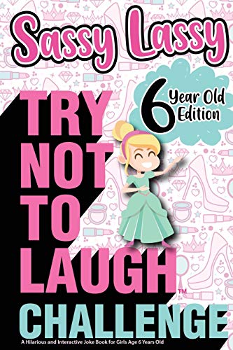 Stock image for The Try Not to Laugh Challenge Sassy Lassy - 6 Year Old Edition: A Hilarious and Interactive Joke Book for Girls Age 6 Years Old: 7 (Gift of Laughter) for sale by WorldofBooks
