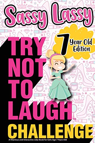 Stock image for The Try Not to Laugh Challenge Sassy Lassy - 7 Year Old Edition: A Hilarious and Interactive Joke Book for Girls Age 7 Years Old for sale by ThriftBooks-Dallas