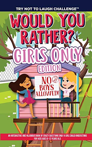 Stock image for The Try Not to Laugh Challenge - Would You Rather? GIRLS ONLY Edition: An Interactive and Hilarious Book of Crazy Questions Only A Girl Could . Kids Ages 6-12 Years Old (No Boys Allowed) for sale by HPB-Ruby