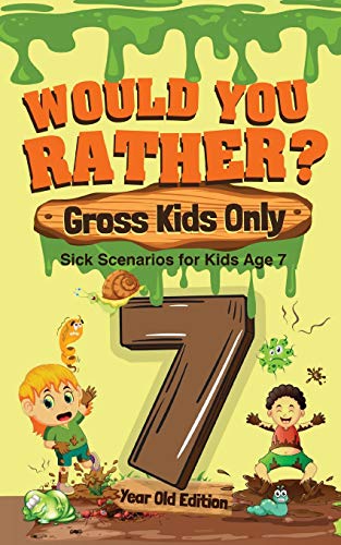 Stock image for Would You Rather? Gross Kids Only - 7 Year Old Edition: Sick Scenarios for Kids Age 7 for sale by Orion Tech