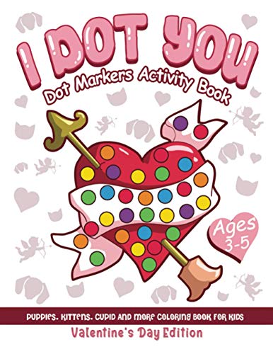 Imagen de archivo de I Dot You - Dot Markers Activity Book Valentine's Day Edition | Puppies, Kittens, Cupid and More Coloring Book for Kids Ages 3-5 a la venta por Books Unplugged