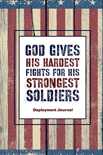 Beispielbild fr God Gives His Hardest Fights For His Strongest Soldiers, Deployment Journal : Deployment Journal: Soldier Military Pages, For Writing, With Prompts, Deployed Memories, Write Ideas, Thoughts & Feelings, Lined Notes, Gift, Notebook zum Verkauf von Buchpark