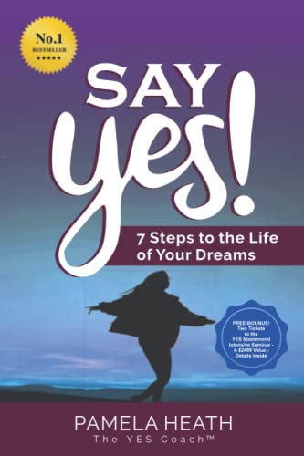 

Say YES!: 7 Steps to the Life of Your Dreams