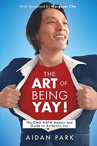 Stock image for The Art of Being Yay!: The OMG NSFW Memoir and Guide to Authentic Joy for sale by Goodwill Southern California