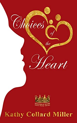 9781649492296: Choices of the Heart: Daughters of the King Bible Study Series (1)
