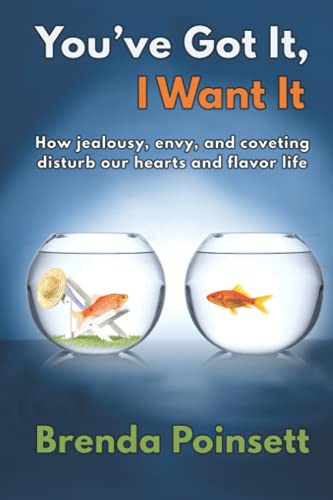 9781649493859: You've Got It, I Want It!: How Jealousy, Envy, and Coveting Disturb Our Hearts and Flavor Life
