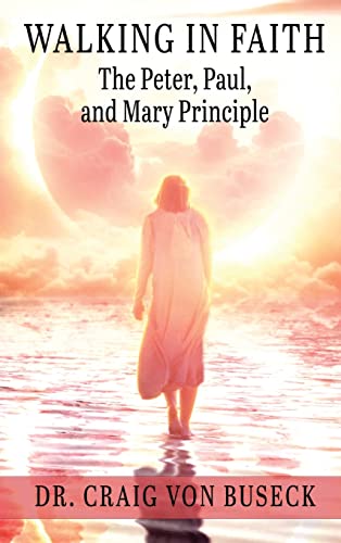 9781649496034: Walking in Faith: The Peter, Paul, and Mary Principle