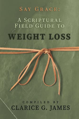 Stock image for Say Grace: A Scriptural Field Guide to Weight Loss for sale by ThriftBooks-Dallas