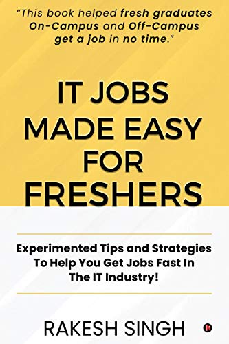 Stock image for IT Jobs Made Easy For Freshers: Experimented Tips and Strategies To Help You Get Jobs Fast In The IT Industry! for sale by GF Books, Inc.