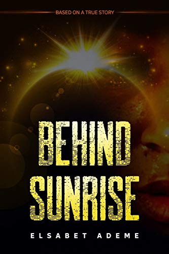 Stock image for Behind Sunrise: Based on a True Story for sale by Half Price Books Inc.