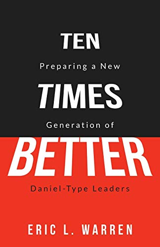 Stock image for Ten Times Better: Preparing a New Generation of Daniel-Type Leaders for sale by SecondSale