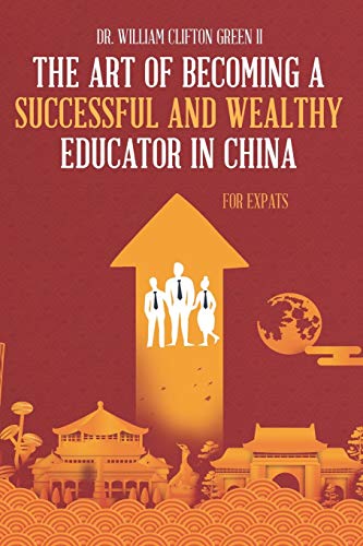 Stock image for The Art of Becoming a Successful & Wealthy Educator in China for Expats for sale by California Books