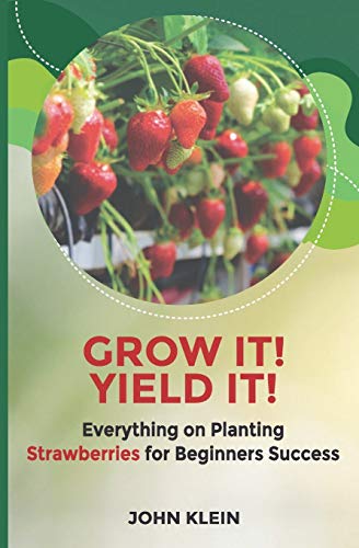 Beispielbild fr Grow it! Yield it!: Everything on Planting Strawberries for Beginner's Success zum Verkauf von Books Unplugged