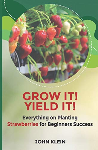 Imagen de archivo de Grow it! Yield it!: Everything on Planting Strawberries for Beginner's Success a la venta por GF Books, Inc.