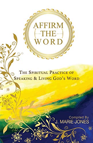 

Affirm The Word: The Spiritual Practice of Speaking & Living God's Word