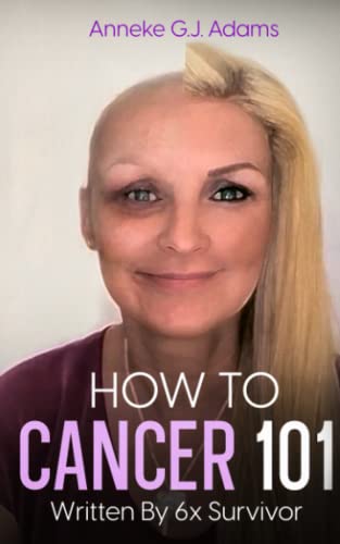 Stock image for How to Cancer 101: Written by 6x Survivor for sale by Half Price Books Inc.