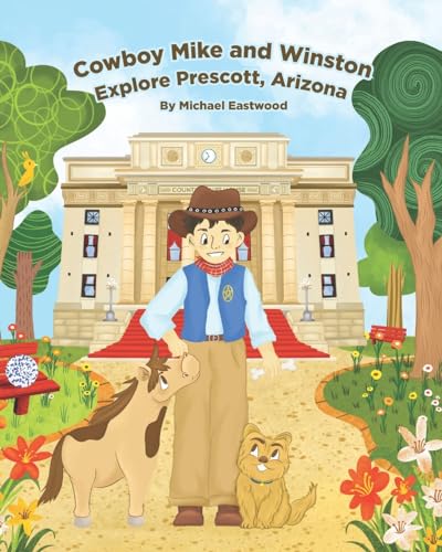 Stock image for Cowboy Mike and Winston Explore Prescott, Arizona (Cowboy Mike and Winston Collection) for sale by California Books