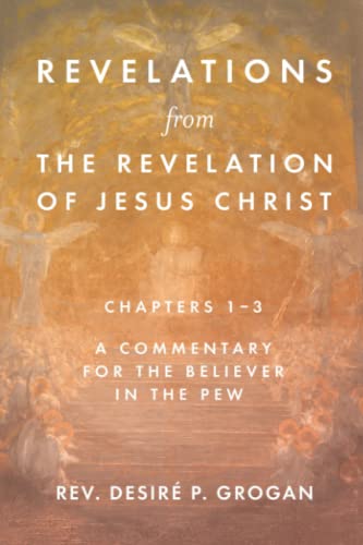 Beispielbild fr Revelations from the Revelation of Jesus Christ, Chapters 1-3: A Commentary for the Believer in the Pew zum Verkauf von Better World Books