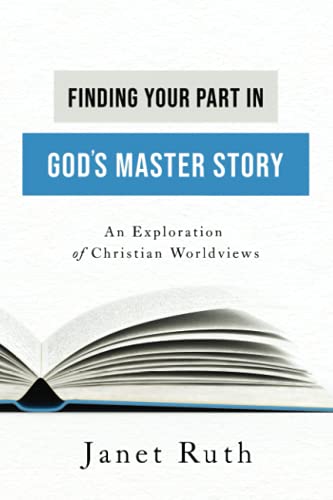 Stock image for Finding Your Part in God's Master Story: An Exploration of Christian Worldviews for sale by SecondSale