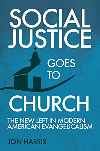 Stock image for Social Justice Goes To Church: The New Left in Modern American Evangelicalism for sale by New Legacy Books